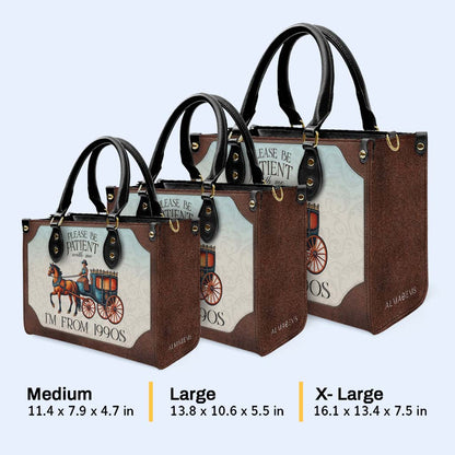 Please Be Patient with Me, I'm from the 1900s - Personalized Custom Leather Handbag - DG020_HB