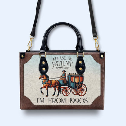 Please Be Patient with Me, I'm from the 1900s - Personalized Custom Leather Handbag - DG020_HB