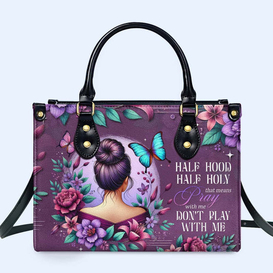 Half Hood Half Holy That Means Pray With Me Don't Play With Me - Personalized Custom Leather Handbag - DG042_HB