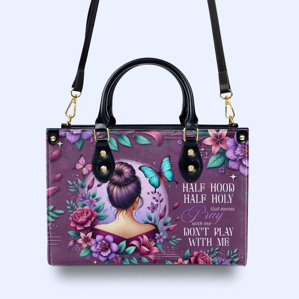 Half Hood Half Holy That Means Pray With Me Don't Play With Me - Personalized Custom Leather Handbag - DG042_HB