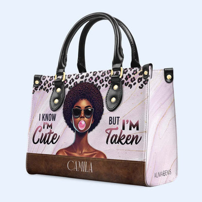 I'm Know, I'm Cute But I'm Taken - Personalized Custom Leather Handbag - DG073_HB