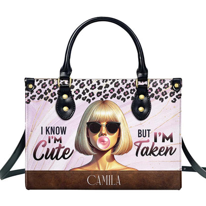 I'm Know, I'm Cute But I'm Taken - Personalized Custom Leather Handbag - DG073_HB