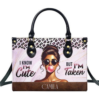 I'm Know, I'm Cute But I'm Taken - Personalized Custom Leather Handbag - DG073_HB