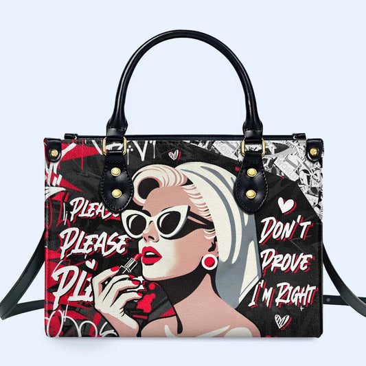 Please Please Please Don't Prove I'm Right  - Personalized Custom Leather Handbag - DG080_HB