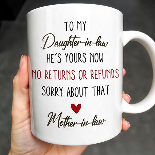 To My Daughter-In-Law, He's Yours Now, No Returns Or Refunds