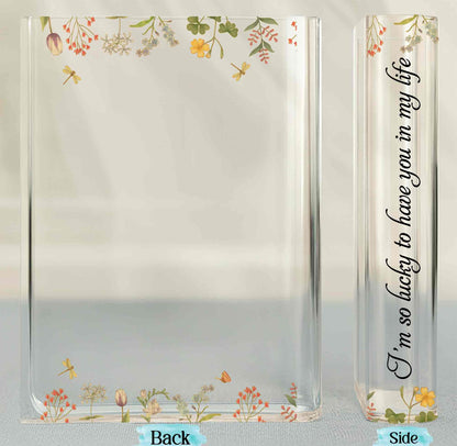 Lucky To Have You In My Life, Flowers Vase