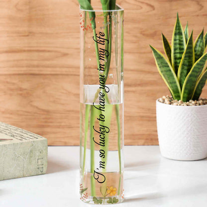 Lucky To Have You In My Life, Flowers Vase