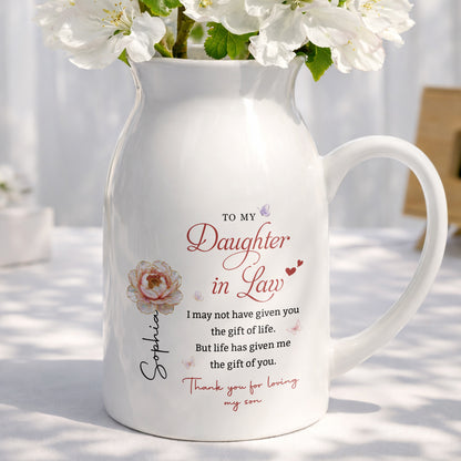 To My Daughter In Law Life Has Given Me The Gift Of You Flowers - Personalized Ceramic Flower Vase - DILA155_CEV