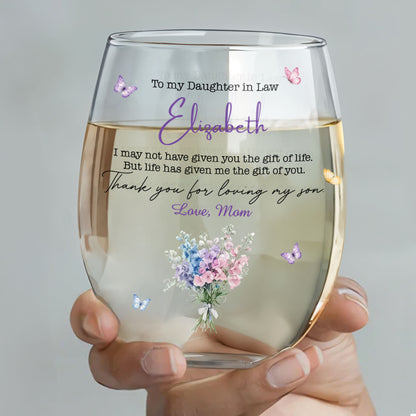 To My Daughter In Law Life Has Given Me The Gift Of You Flowers - Personalized Stemless Wine Glass - DILA244_WIGL