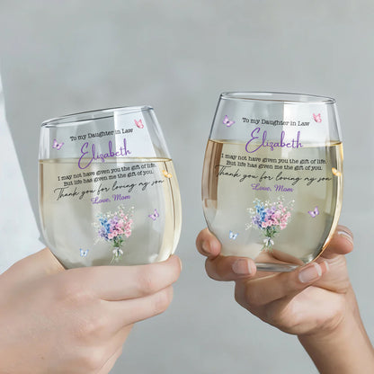 To My Daughter In Law Life Has Given Me The Gift Of You Flowers - Personalized Stemless Wine Glass - DILA244_WIGL