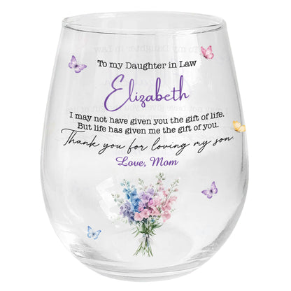 To My Daughter In Law Life Has Given Me The Gift Of You Flowers - Personalized Stemless Wine Glass - DILA244_WIGL