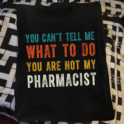 You Can't Tell Me What To Do, You Are Not My Pharmacist
