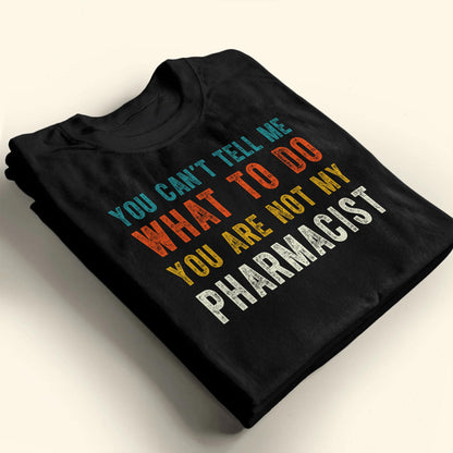 You Can't Tell Me What To Do, You Are Not My Pharmacist