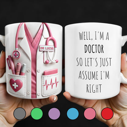 Well, I'm a Doctor So Let's Just Assume I'm Right, Doctor's Lab Coat and Medical Tools - Personalized Custom Coffee Mug - DOC008_MG