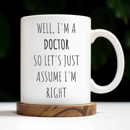 Well, I'm a Doctor So Let's Just Assume I'm Right, Doctor's Lab Coat and Medical Tools - Personalized Custom Coffee Mug - DOC008_MG