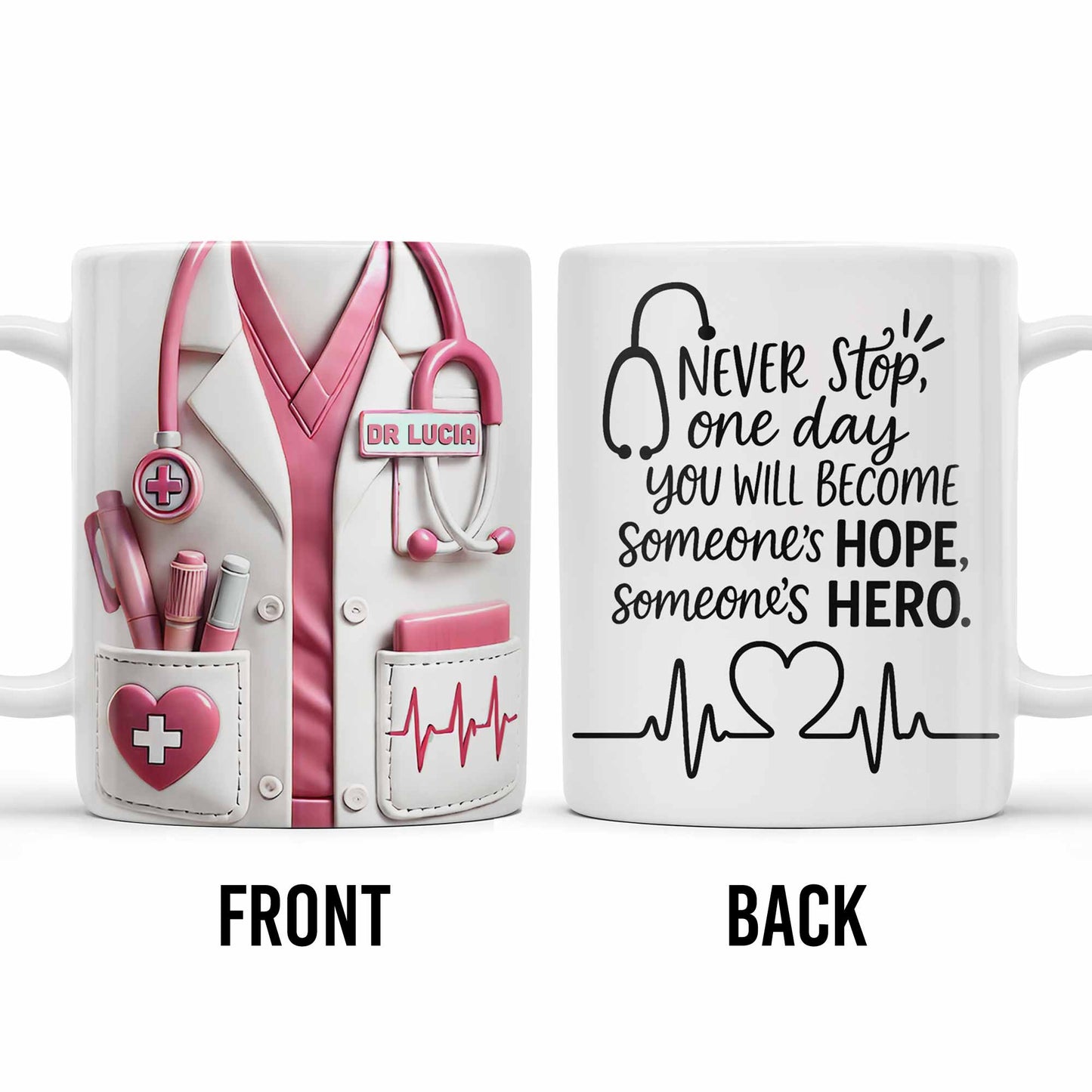 Never Stop, One Day You Will Become Someone's Hope, Someone's Hero, Medical Uniform and Stethoscope - Personalized Custom Coffee Mug - DOC019_MG