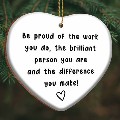 Be Proud Of The Work You Do Heart Ornament
