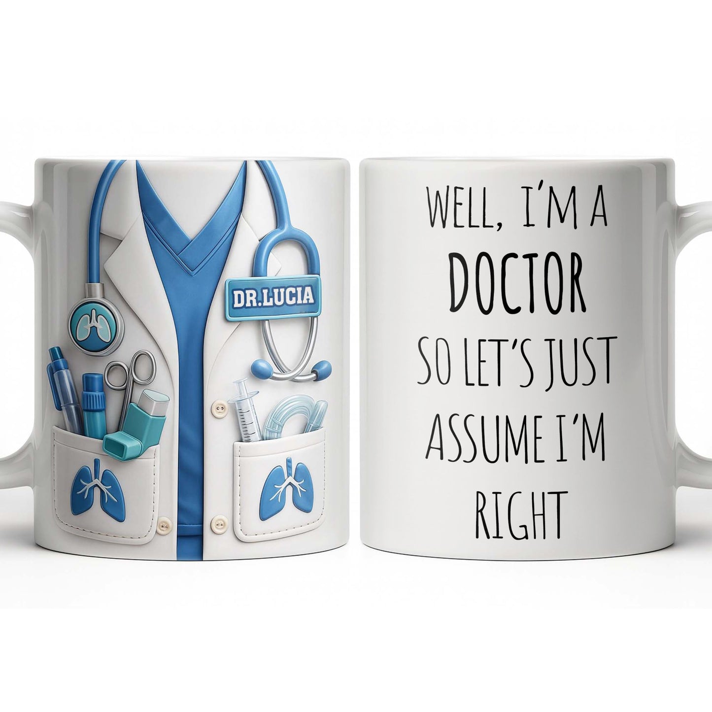 Well I'm A Doctor So Let's Just Assume I'm Right - Personalized Custom Coffee Mug - DOC089_MG
