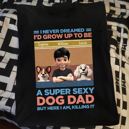 I Never Dreamed I'd Grow Up To Be A Super Sexy Dog Dad, Man And Dogs