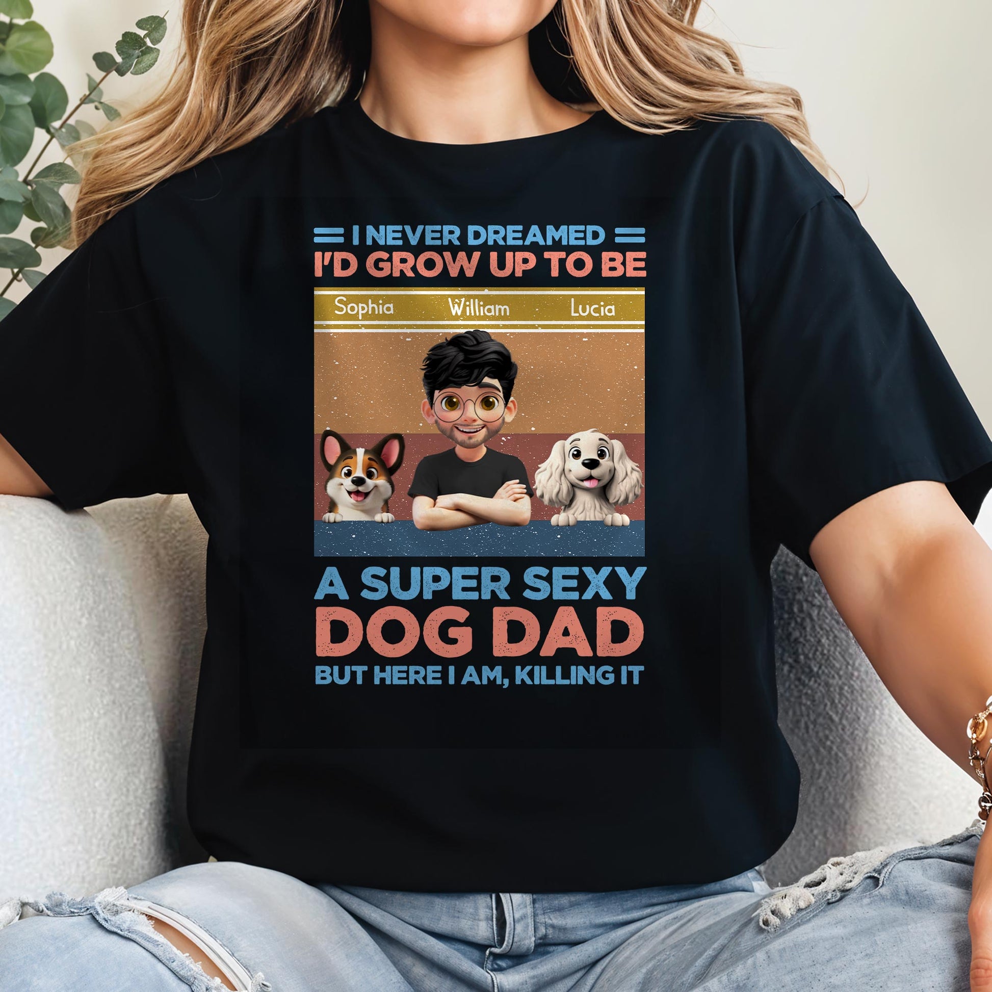 I Never Dreamed I'd Grow Up To Be A Super Sexy Dog Dad, Man And Dogs