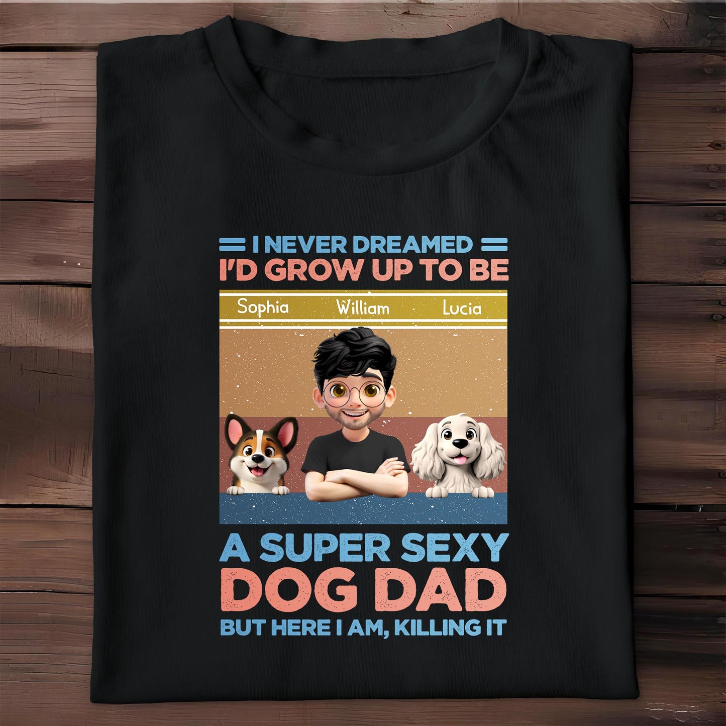 I Never Dreamed I'd Grow Up To Be A Super Sexy Dog Dad, Man And Dogs