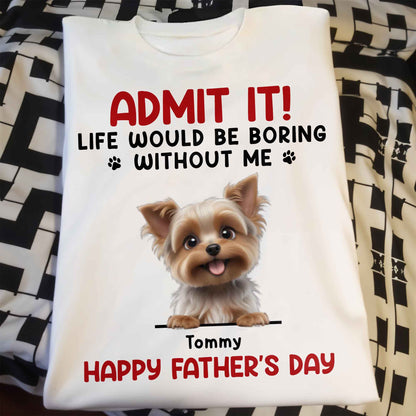 Admit It! Life Would Be Boring Without Me, Dog