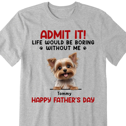 Admit It! Life Would Be Boring Without Me, Dog