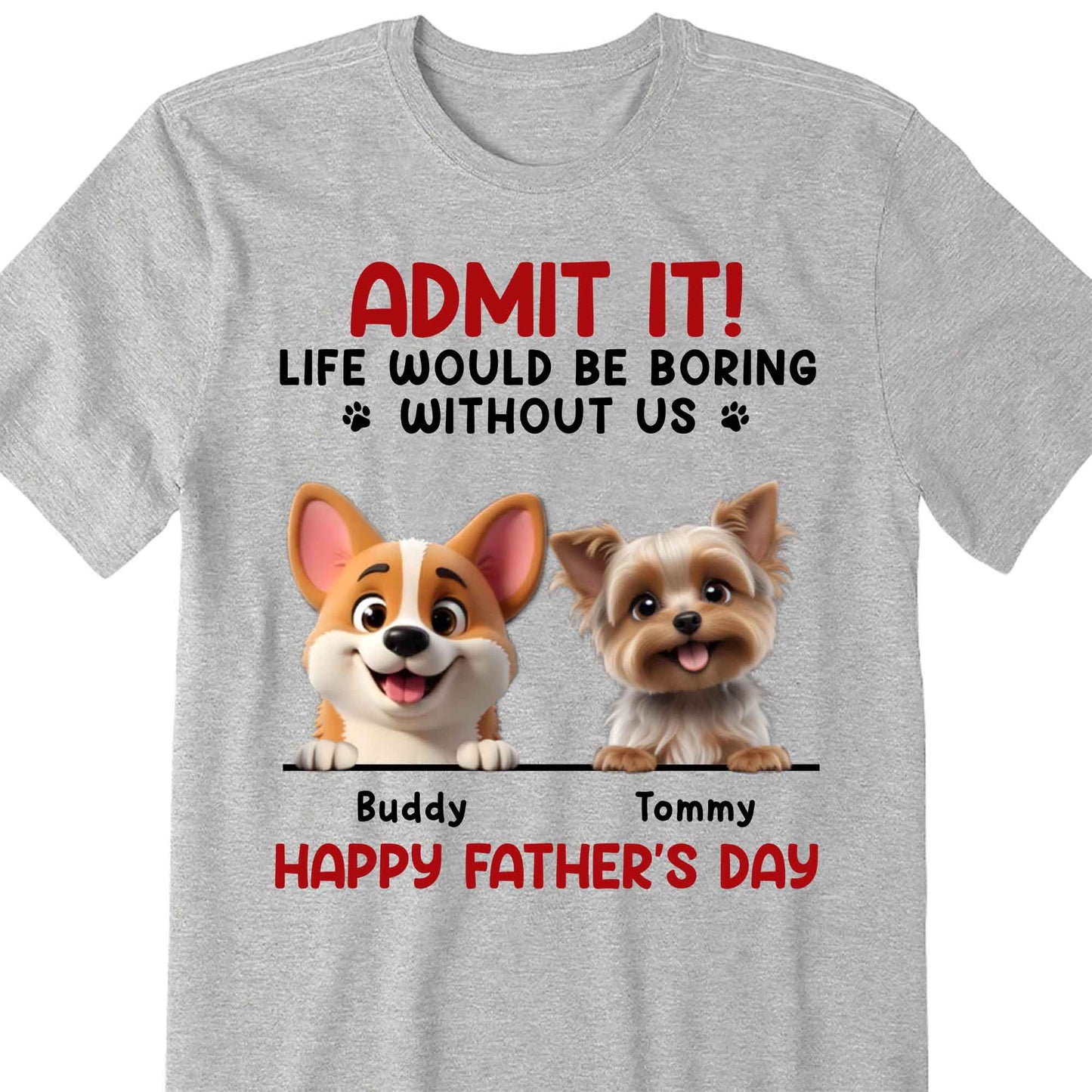 Admit It! Life Would Be Boring Without Me, Dog