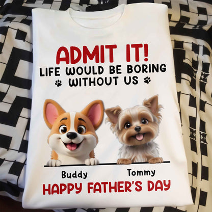 Admit It! Life Would Be Boring Without Me, Dog