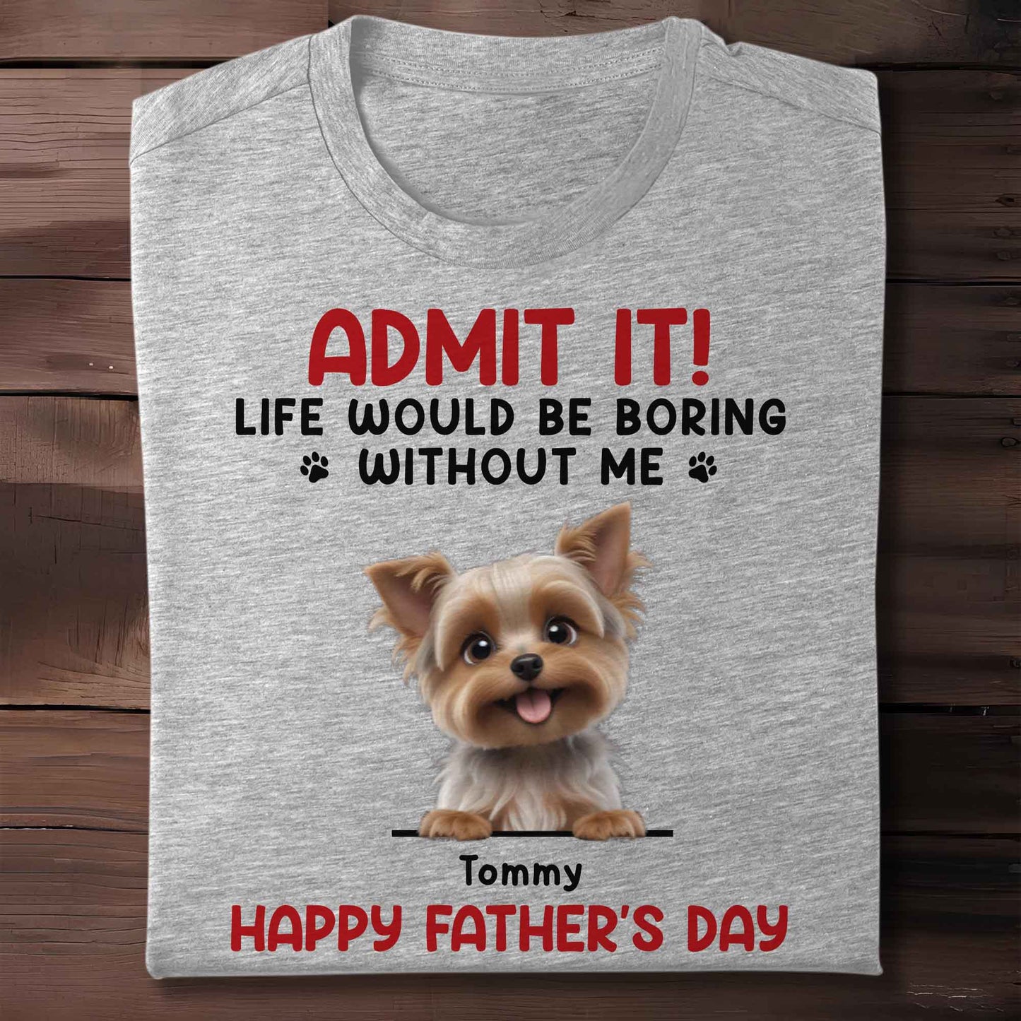 Admit It! Life Would Be Boring Without Me, Dog