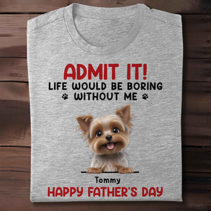 Admit It! Life Would Be Boring Without Me, Dog