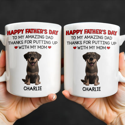 Happy Father's Day To My Amazing Dad Thanks For Putting Up With My Mom, Dog