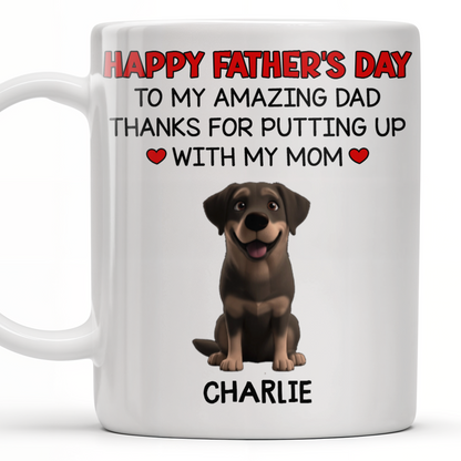 Happy Father's Day To My Amazing Dad Thanks For Putting Up With My Mom, Dog