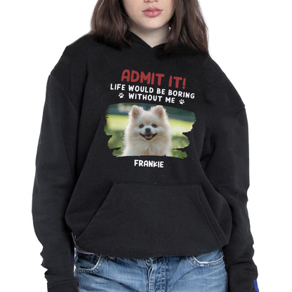 Admit It Life Would Be Boring Without Me, Dog, Dog Paws