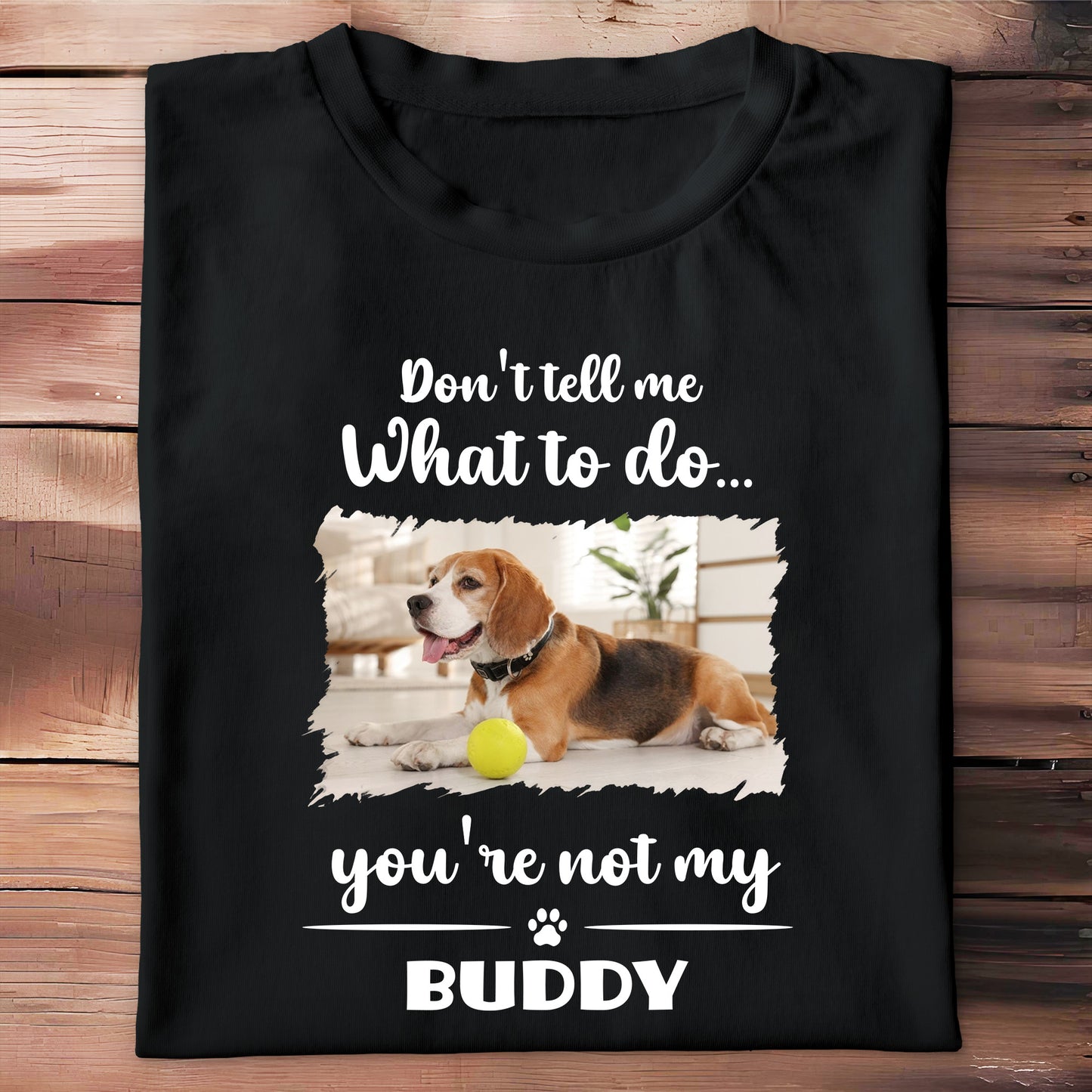 Don't Tell Me What To Do, You're Not My Buddy, Dog Design