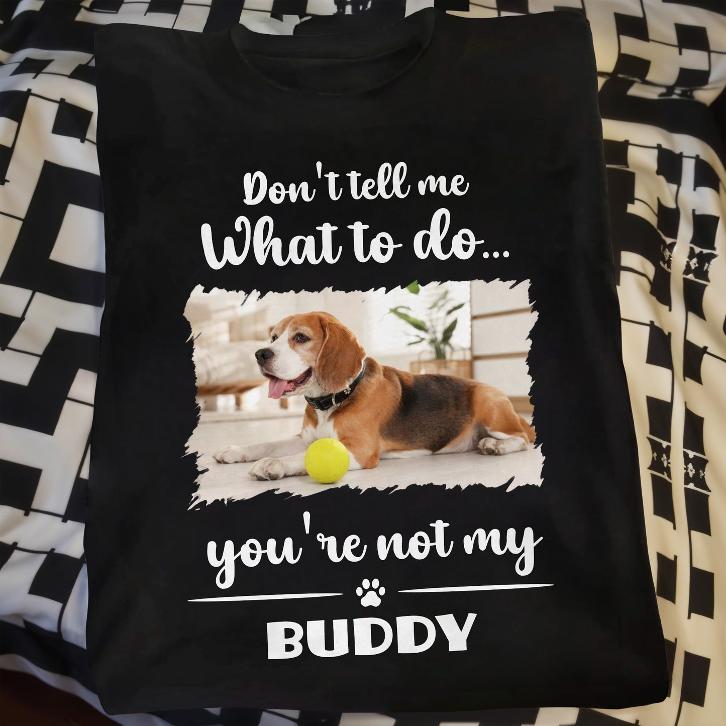 Don't Tell Me What To Do, You're Not My Buddy, Dog Design