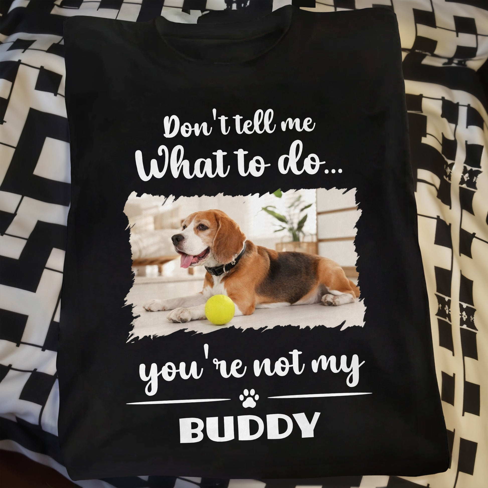 Don't Tell Me What To Do, You're Not My Buddy, Dog Design