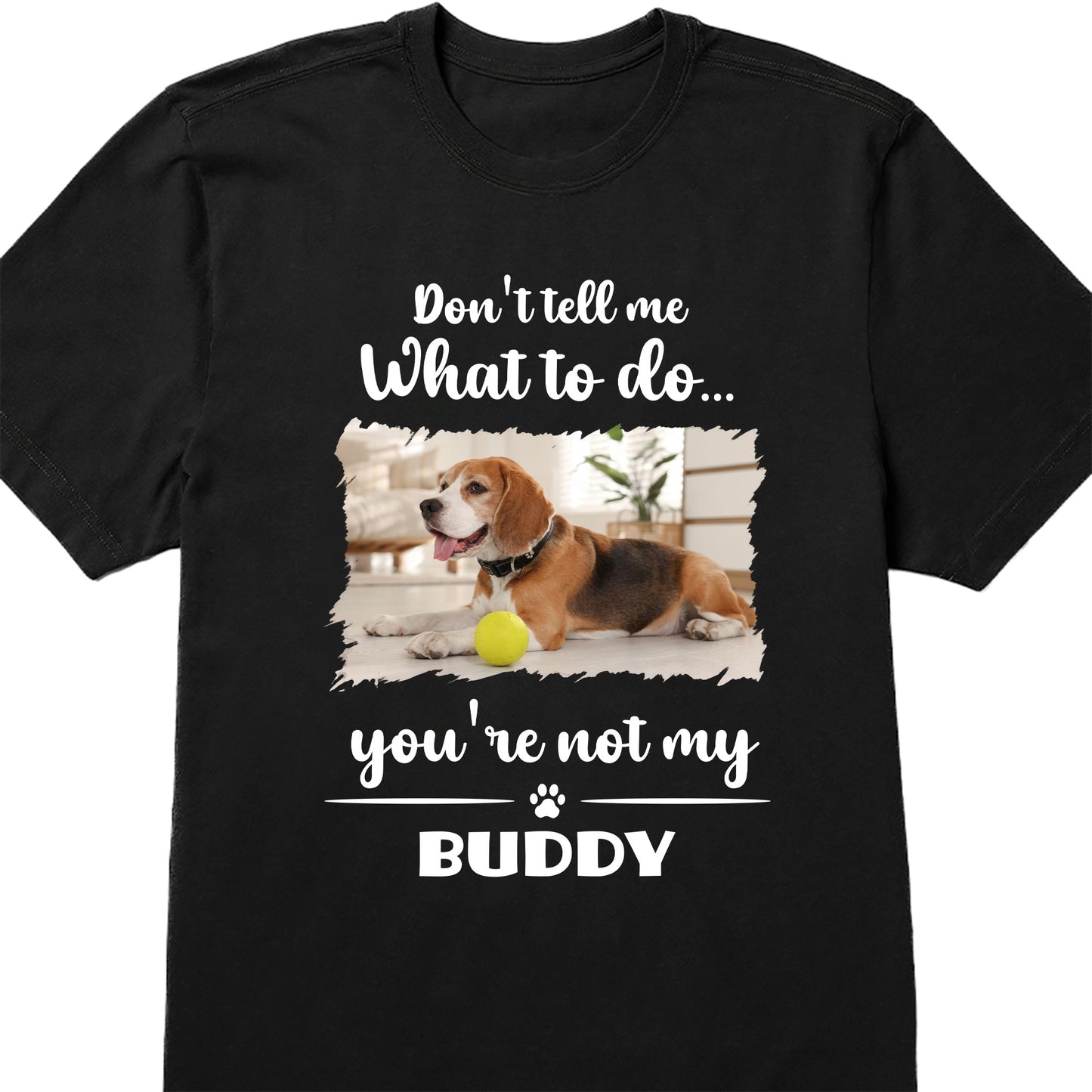 Don't Tell Me What To Do, You're Not My Buddy, Dog Design