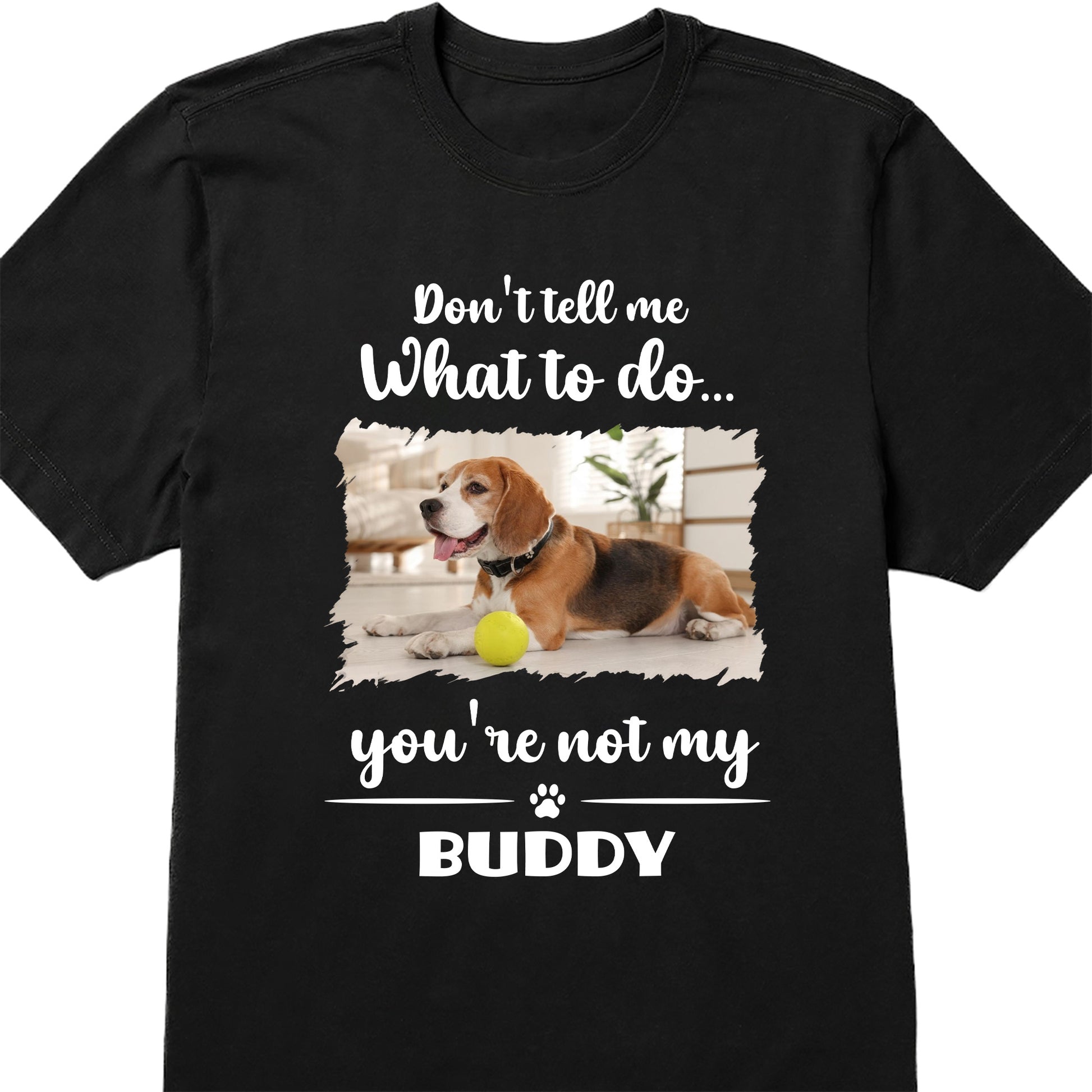 Don't Tell Me What To Do, You're Not My Buddy, Dog Design