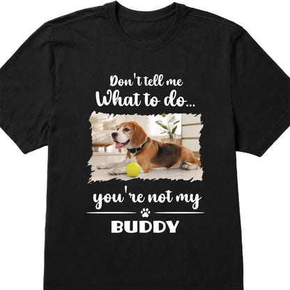 Don't Tell Me What To Do, You're Not My Buddy, Dog Design