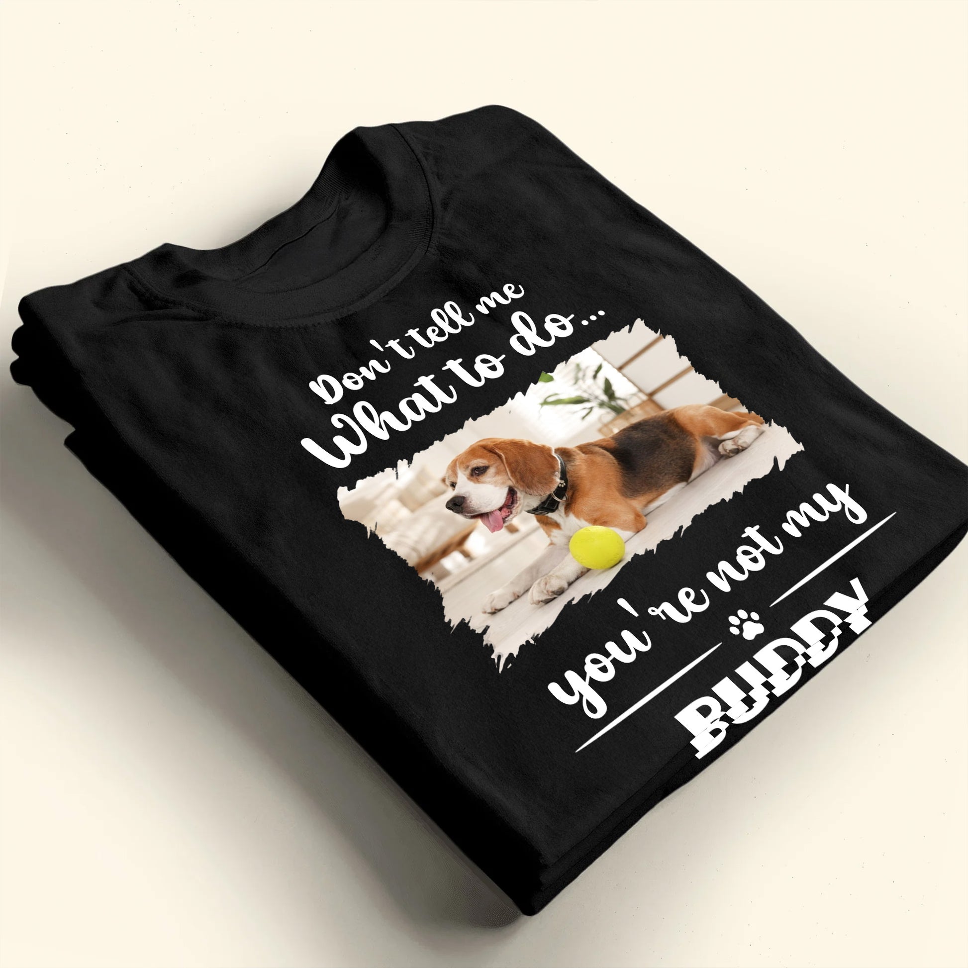 Don't Tell Me What To Do, You're Not My Buddy, Dog Design