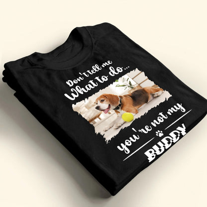 Don't Tell Me What To Do, You're Not My Buddy, Dog Design