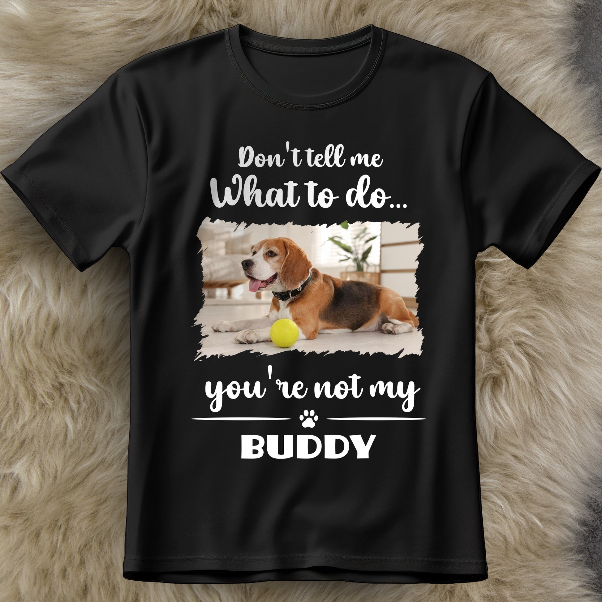 Don't Tell Me What To Do, You're Not My Buddy, Dog Design