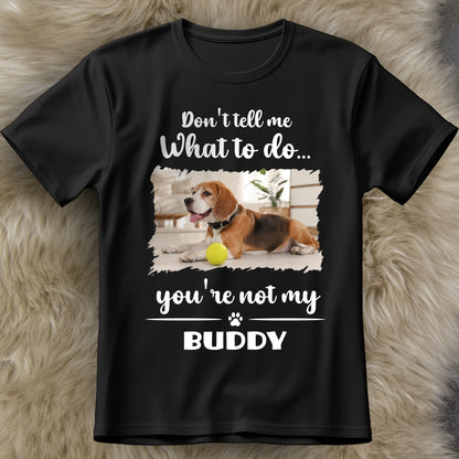 Don't Tell Me What To Do, You're Not My Buddy, Dog Design