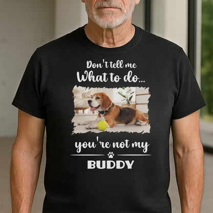 Don't Tell Me What To Do, You're Not My Buddy, Dog Design