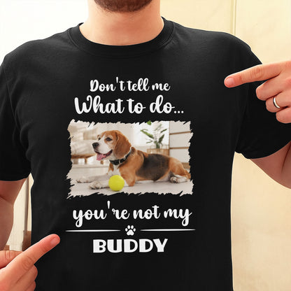 Don't Tell Me What To Do, You're Not My Buddy, Dog Design