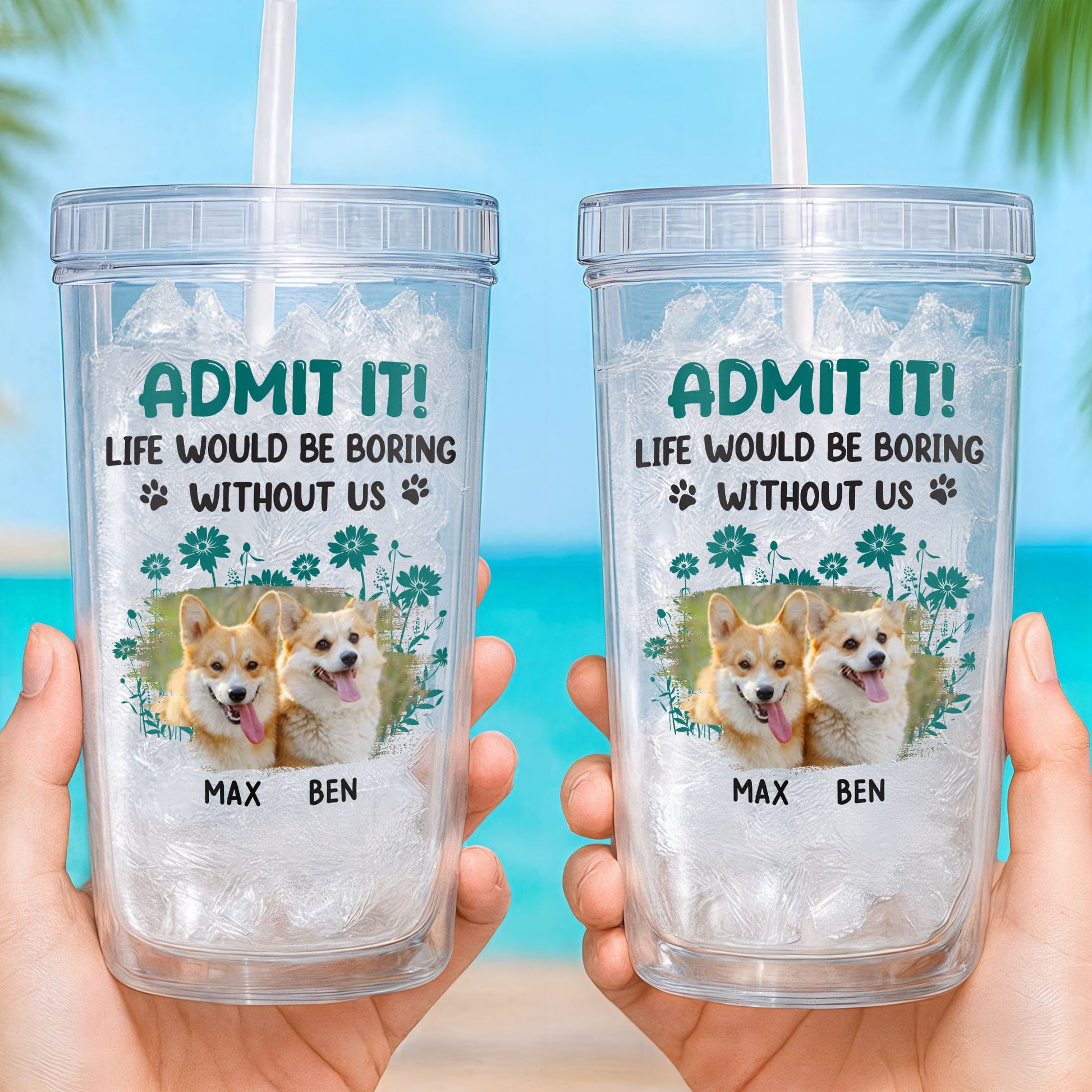 Admit It Life Would Be Boring Without Us, Paws and Flowers