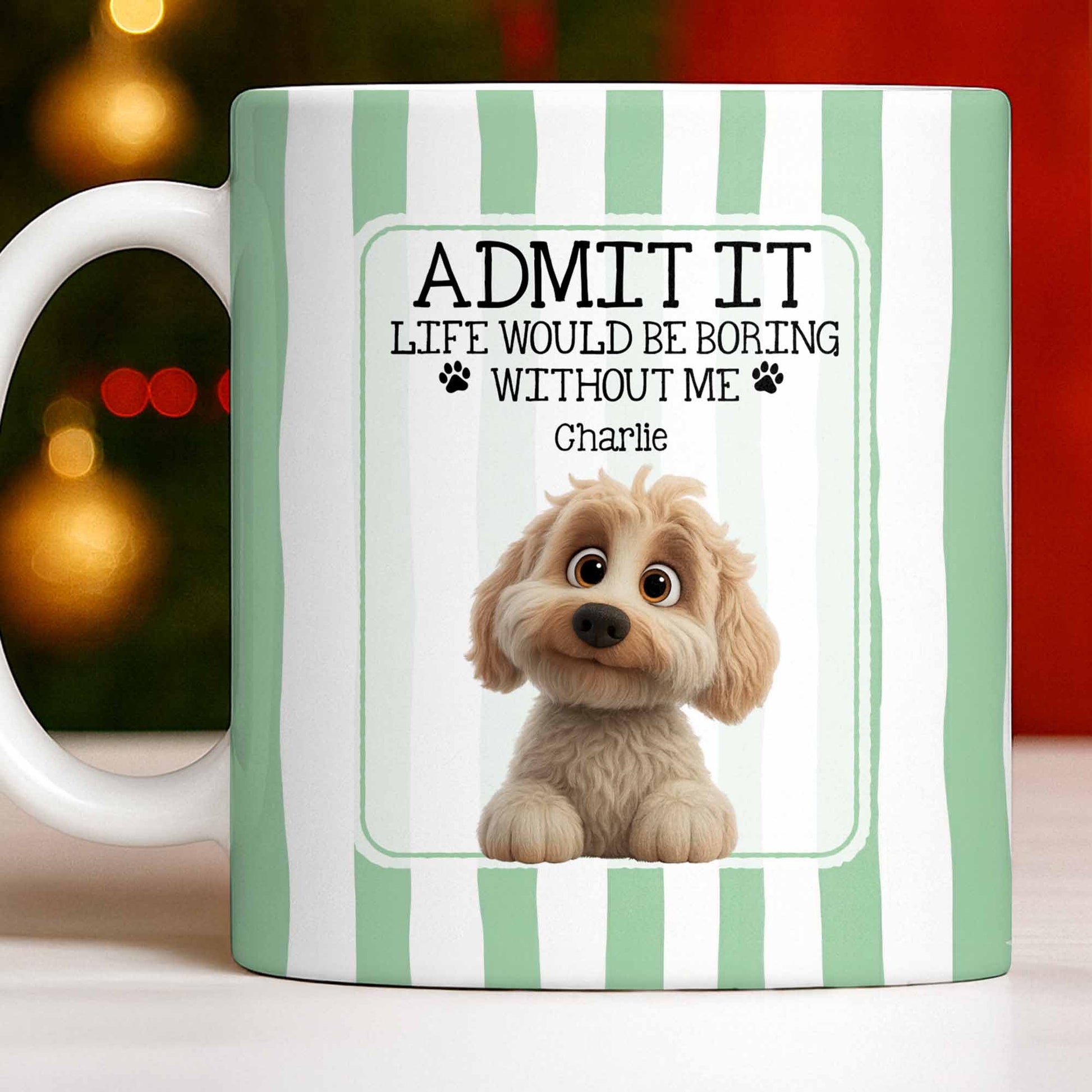 Admit It Life Would Be Boring Without Me Puppy Mug