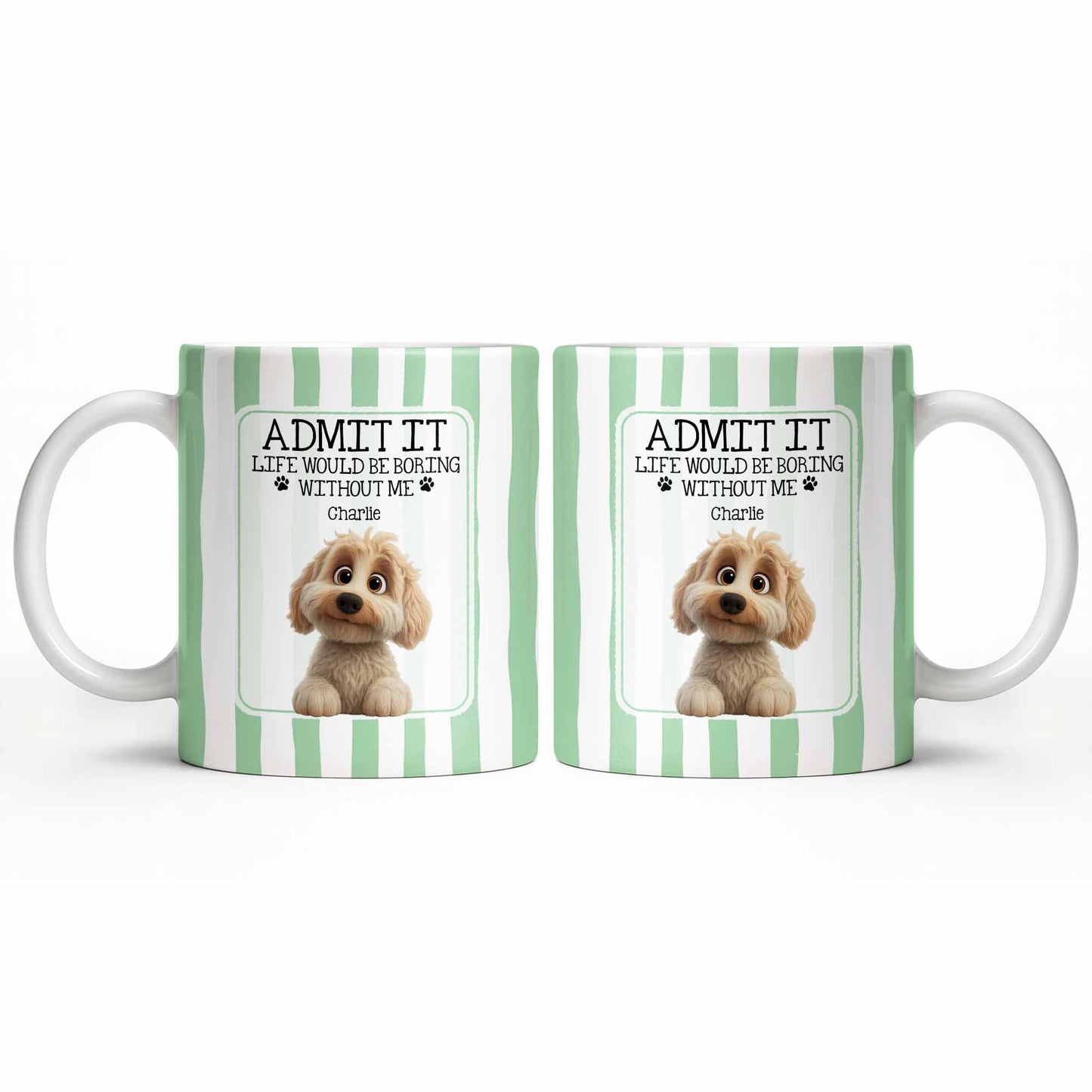 Admit It Life Would Be Boring Without Me Puppy Mug