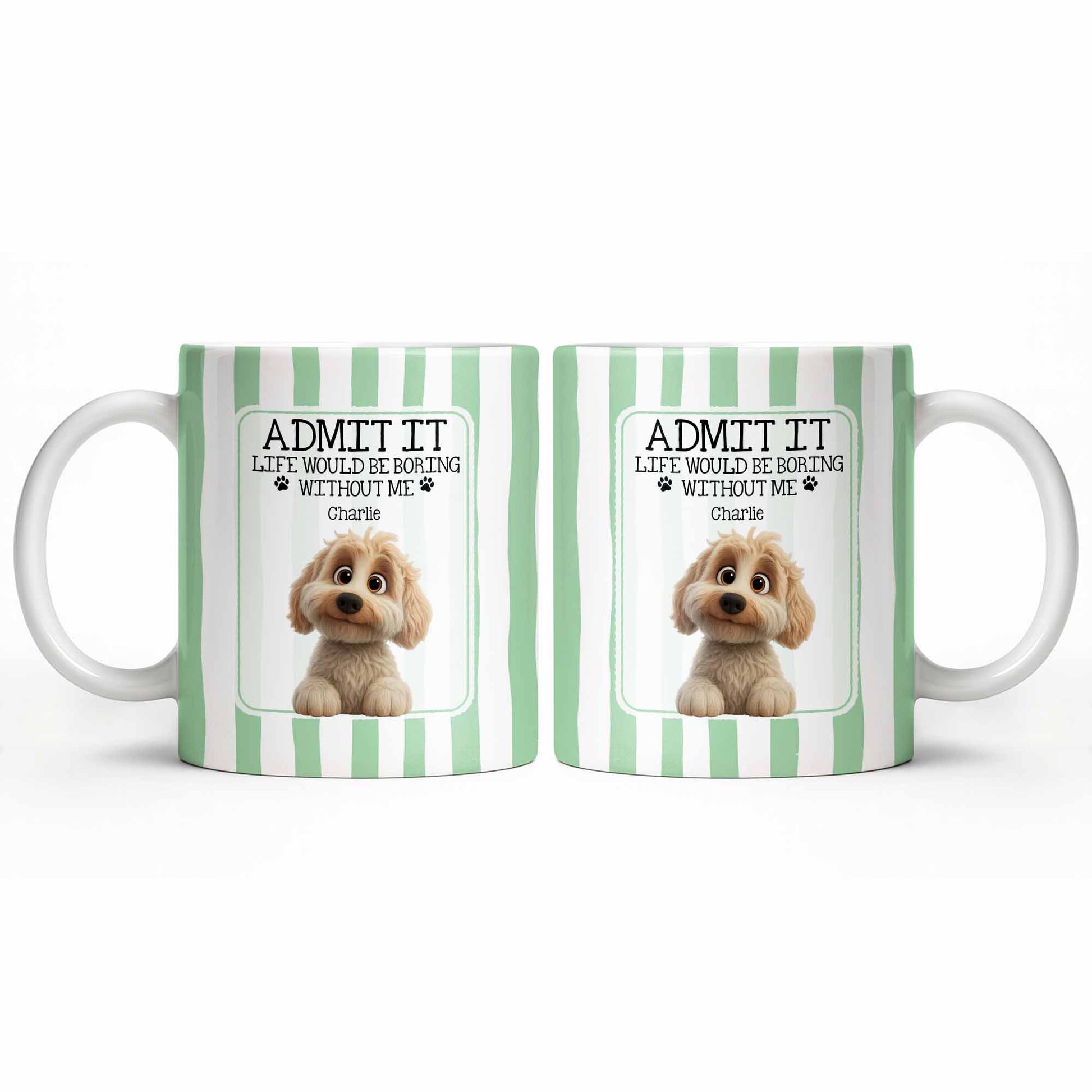 Admit It Life Would Be Boring Without Me Puppy Mug